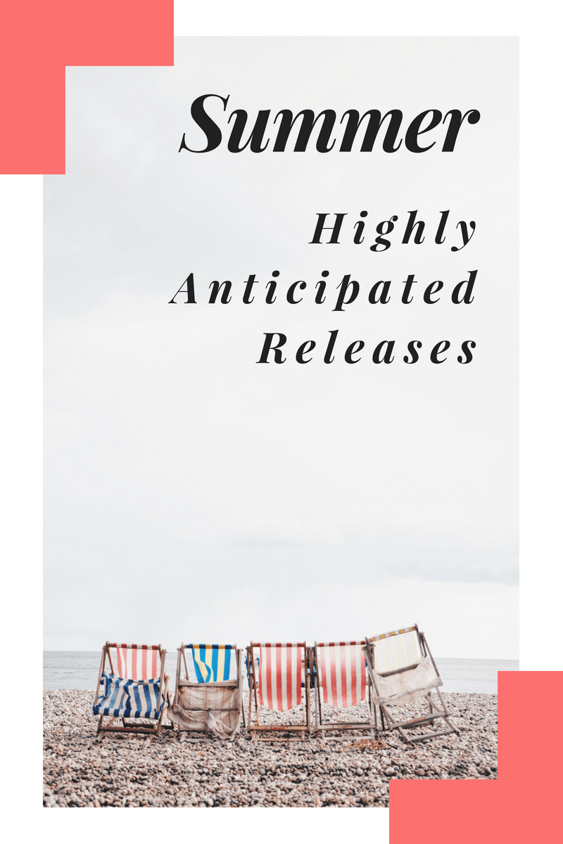 Highly Anticipated: Summer Edition