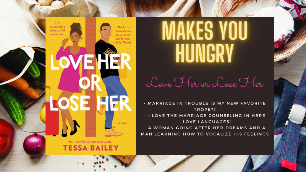 Background is kitchen-y. There's a bag of vegetables on the left and an apron on the right and some baskets and bowls at the top.
Foreground is the cover of Love Her or Lose her, which features Rosie and Dom separated by a brick wall that they're both leaning against. Rosie has a red roller suitcase on her side of the wall.
Text box beside the cover reads Makes You Hungry and then has the title Love Her or Lose Her and the following bullet points:
- marriage in trouble is my new favorite trope??
- I love the marriage counseling in here
- love languages!
- a woman going after her dreams and a man learning how to vocalize his feelings
