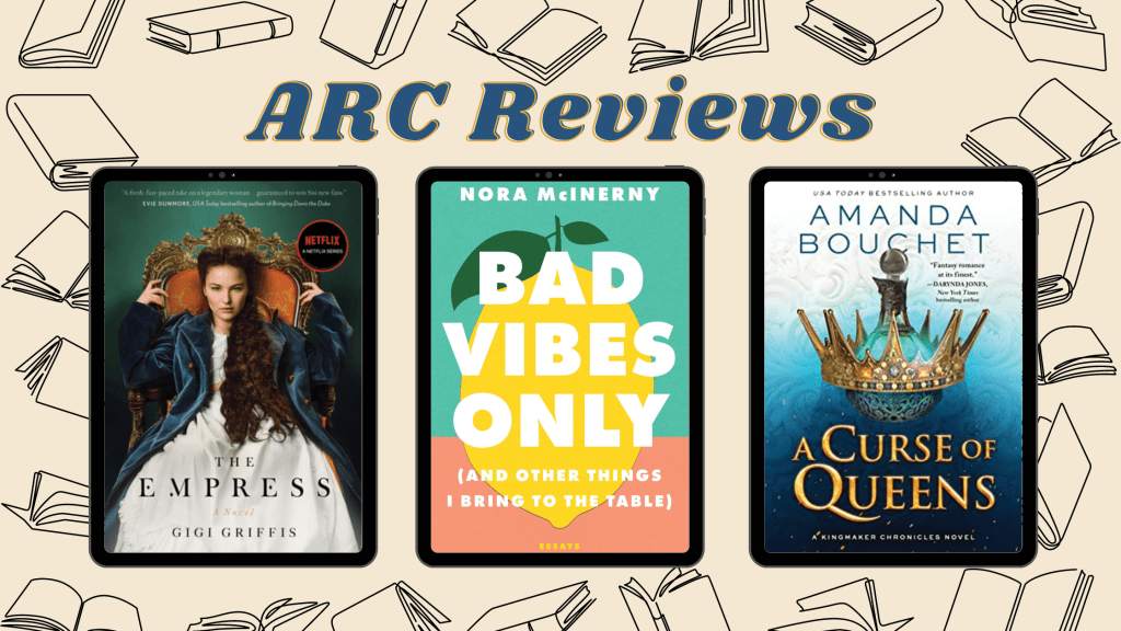 ARC Reviews: The Empress, Bad Vibes Only, and A Curse of&nbsp;Queens
