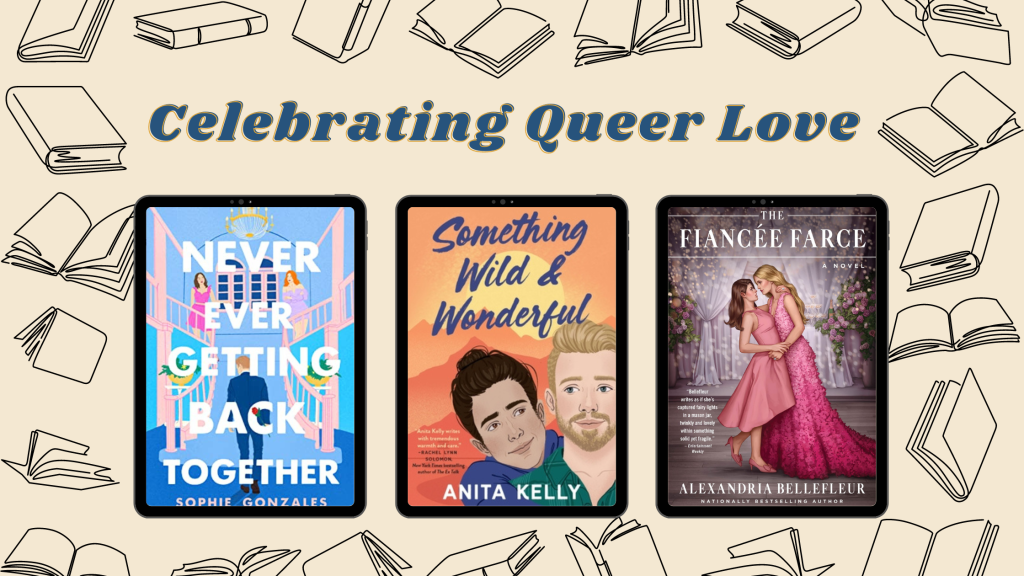 Celebrating Queer Love Stories: Never Ever Getting Back Together, Something Wild & Wonderful, and The Fiancée Farce