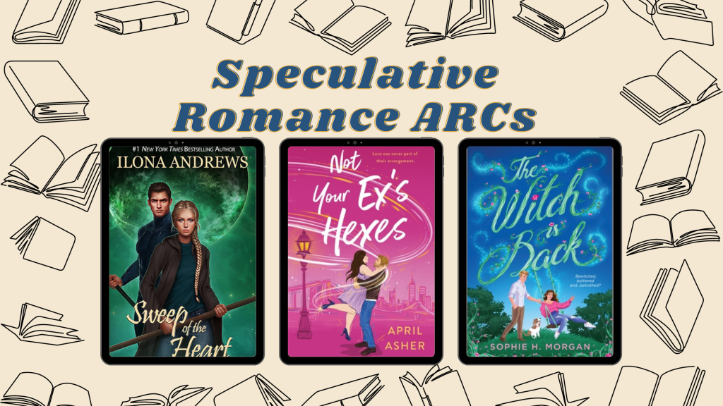 Speculative Romance ARCs: Sweep of the Heart, Not Your Ex’s Hexes, and The Witch is Back