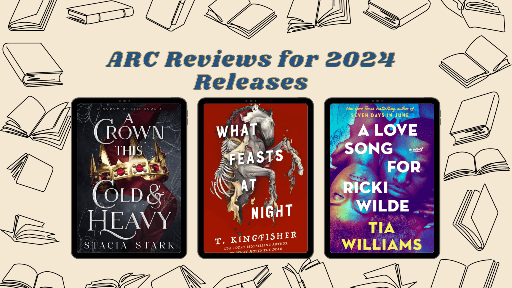 2024 ARC Reviews: A Crown this Cold and Heavy, What Feasts at Night, and A Love Song for Ricki&nbsp;Wilde