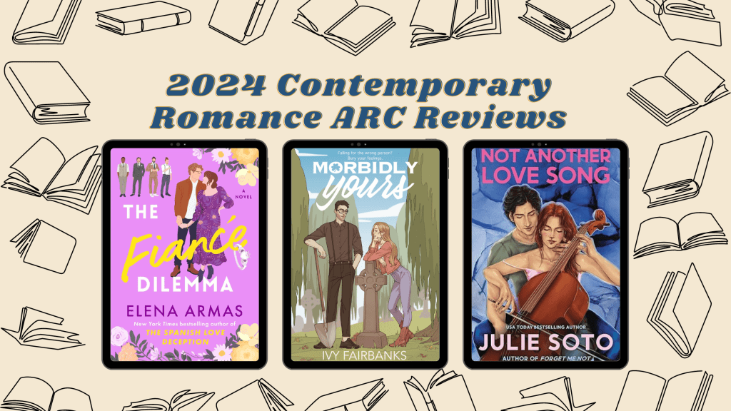 Contemporary Romance ARC Reviews: The Fiancé Dilemma, Morbidly Yours, and Not Another Love&nbsp;Song