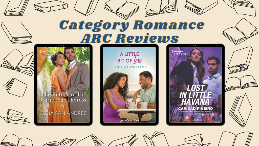 Category Romance ARC Reviews: Lost in Little Havana, The Return of His Caribbean Heiress, and A Little Bit of&nbsp;Love