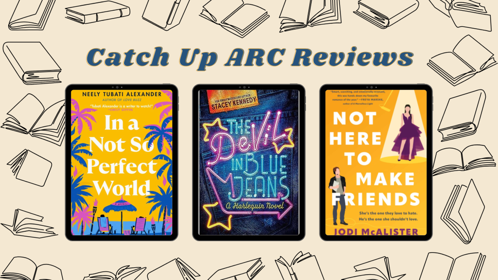 Catch Up ARC Reviews: In a Not So Perfect World, The Devil in Blue Jeans, and Not Here to Make&nbsp;Friends